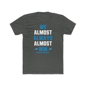 Detroit Football We Almost Always Almost Win Detroit Fan Unisex Tee Shirt